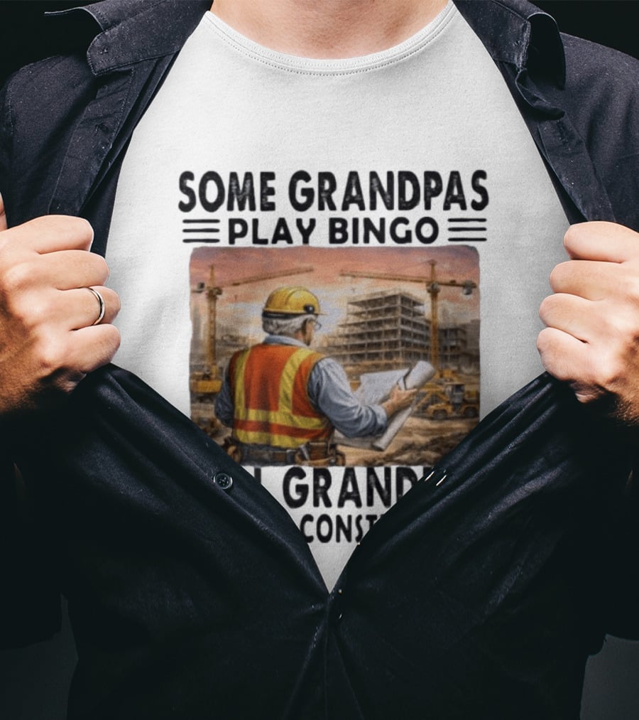 Some Grandpas Play Bingo Real Grandpas Work In Construction Worker Crane Building T-Shirt