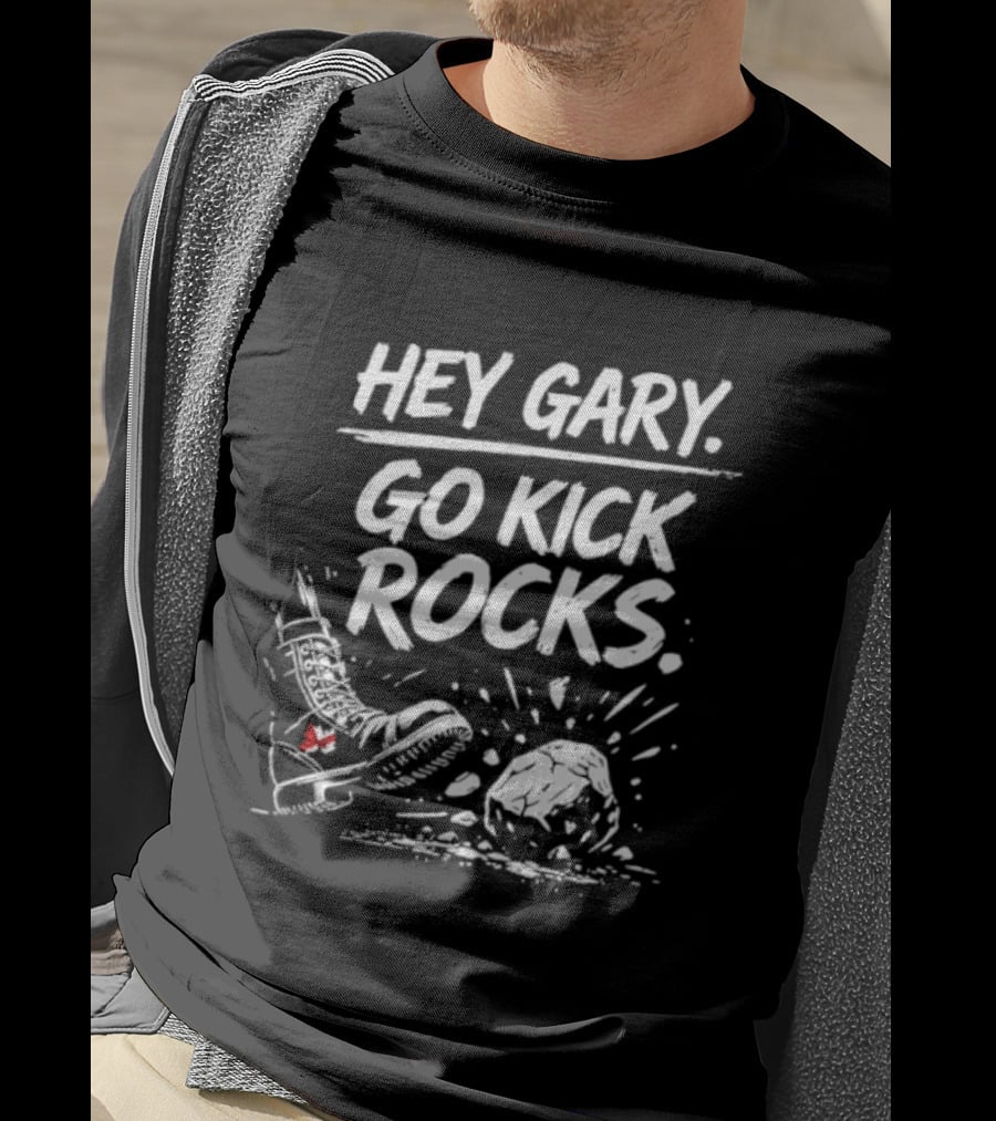 Hey Gary Go Kick Rocks Boot And Rock Fun Phrase T-Shirt
