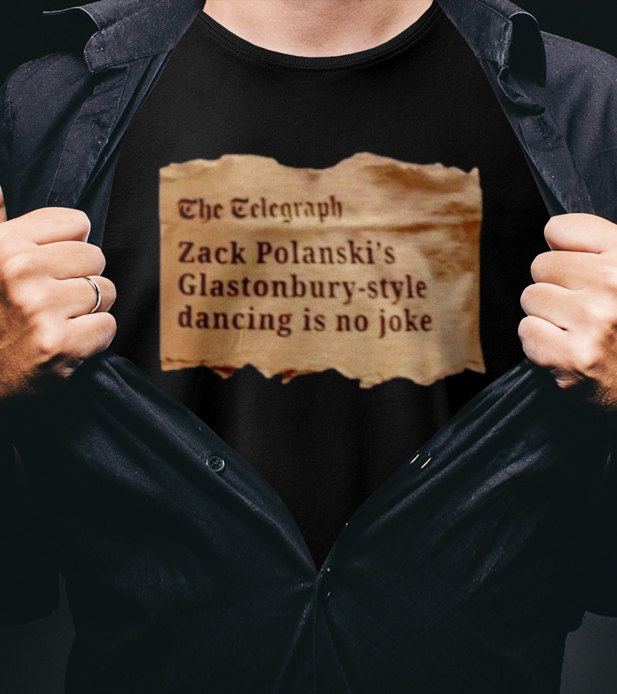The Telegraph Zack Polanski Glastonbury Style Dancing Is No Joke T-Shirt
