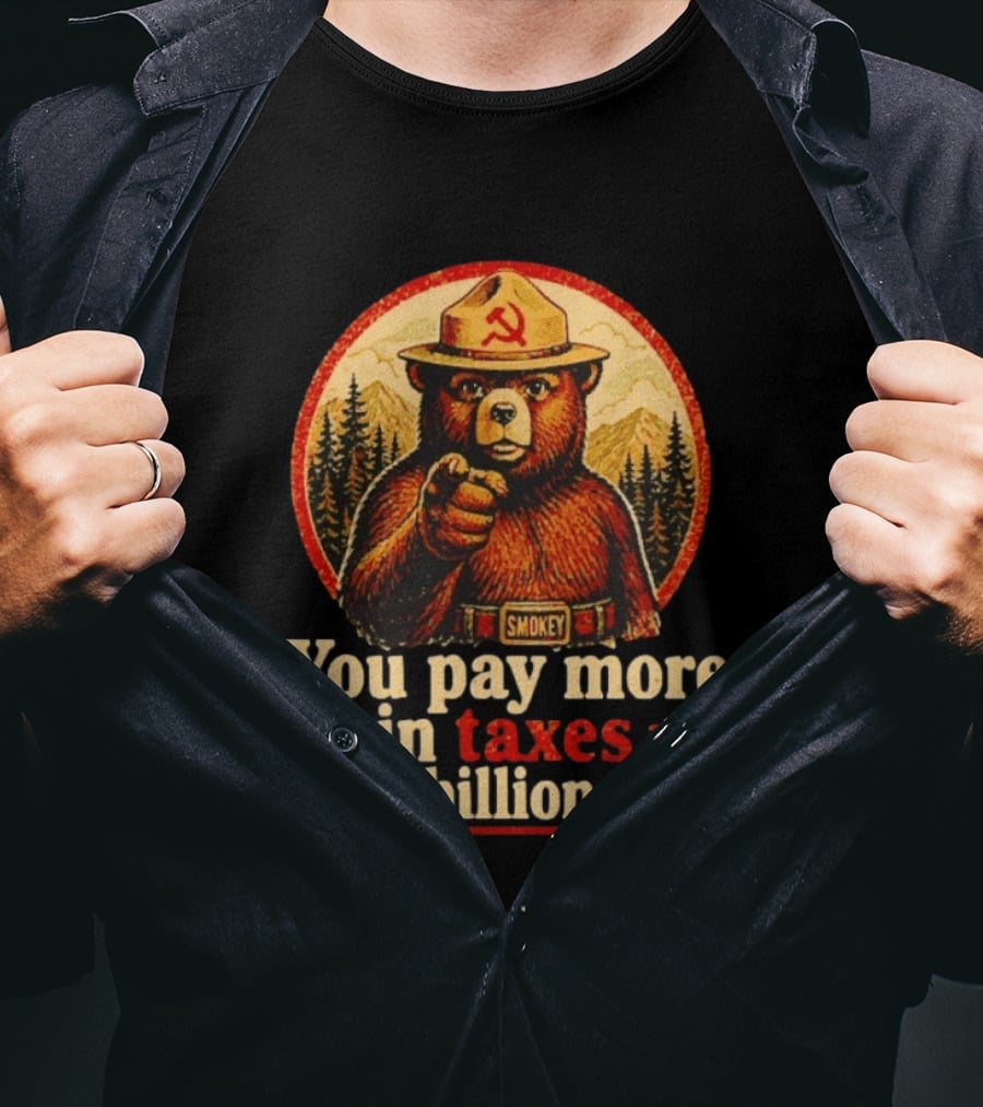 Smokey Bear You Pay More In Taxes Than Billionaires Soviet T-Shirt