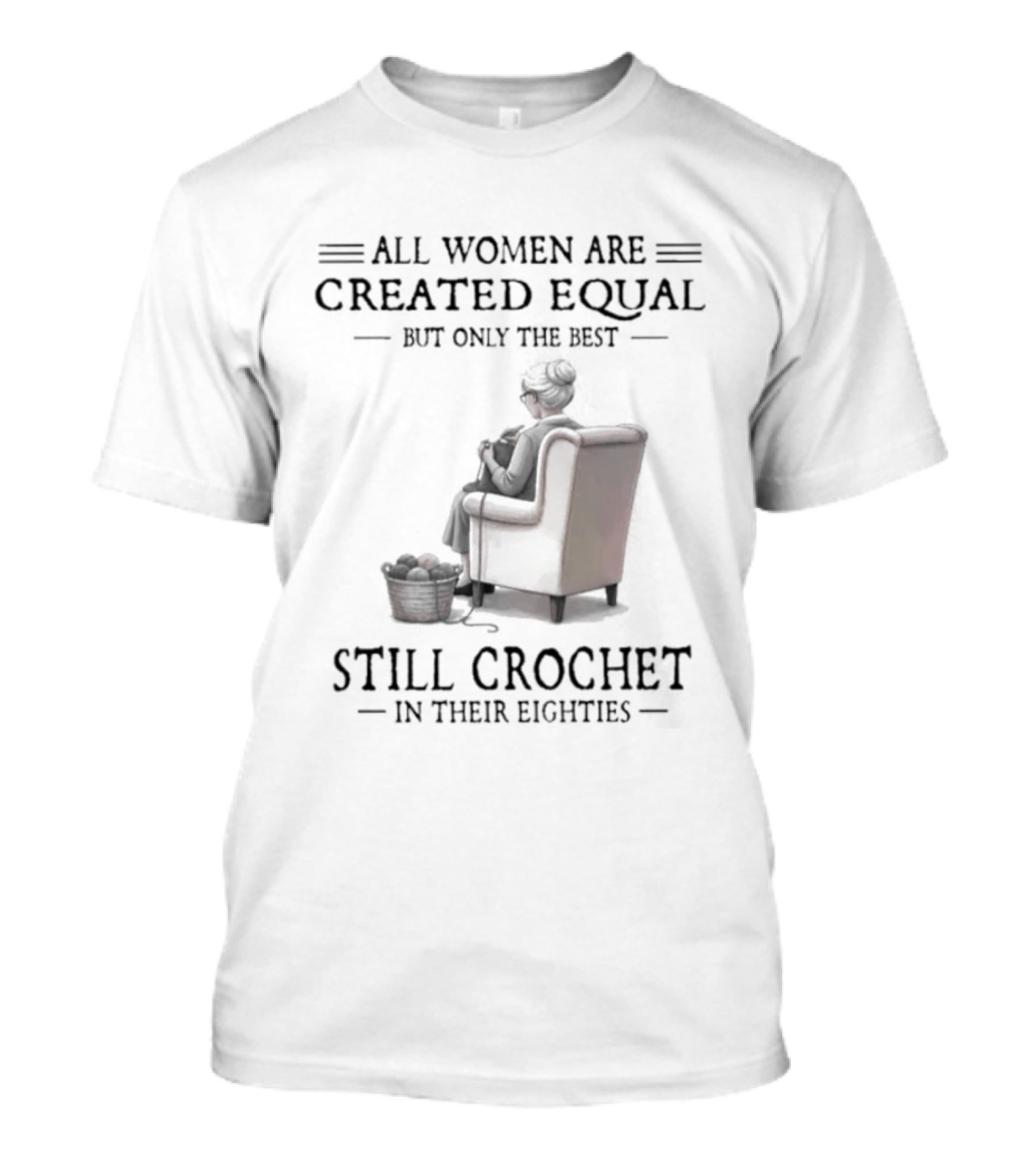 All Women Are Created Equal But Only The Best Crochet In Their Eighties T-Shirt