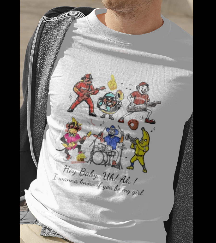 Hey Baby Uh Ah I Wanna Know If You Be My Girl Banana Ball Band Characters T-Shirt