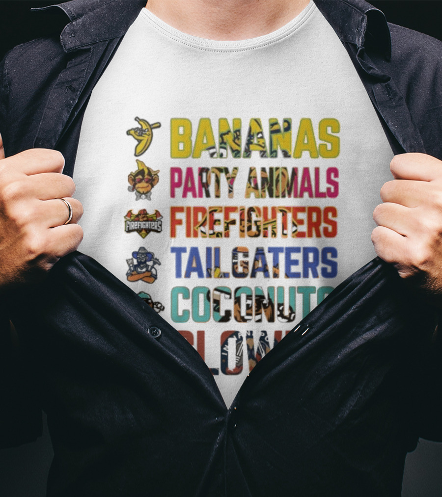 Bananas Party Animals Firefighters Tailgaters Coconuts Clowns T-Shirt