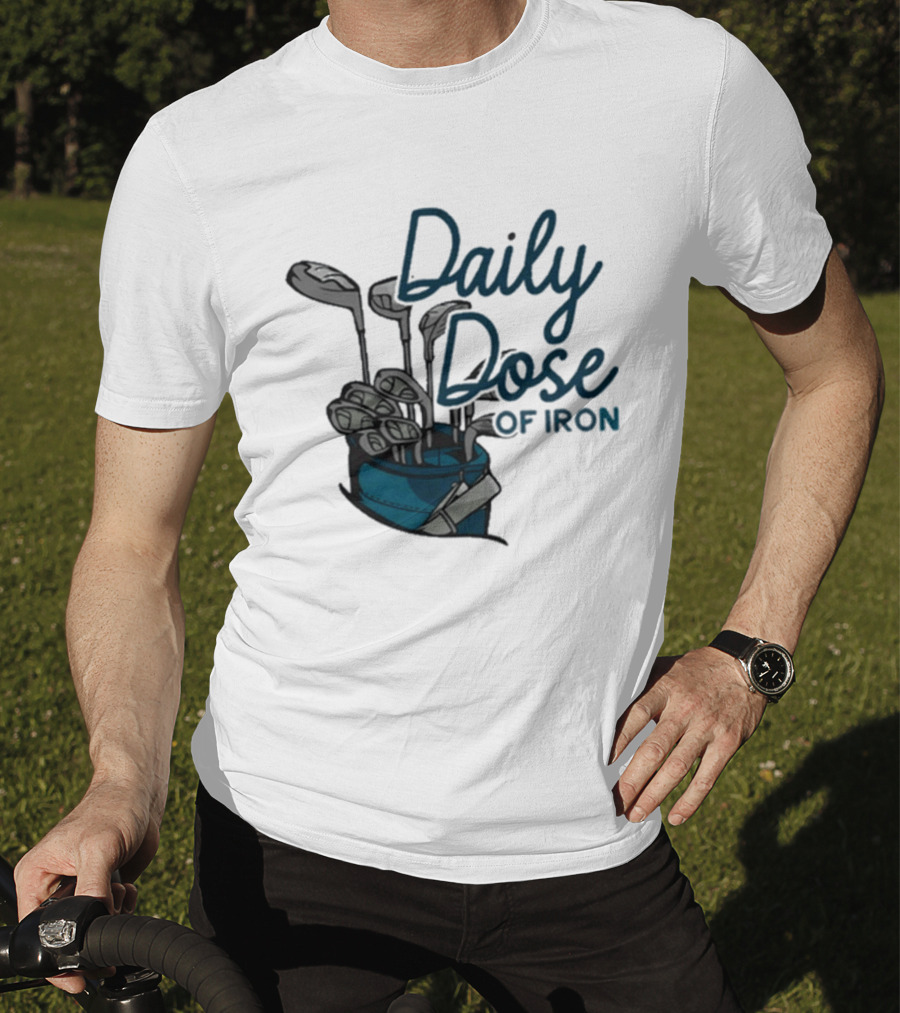 Daily Dose Of Iron Golf Clubs In Bag T-Shirt