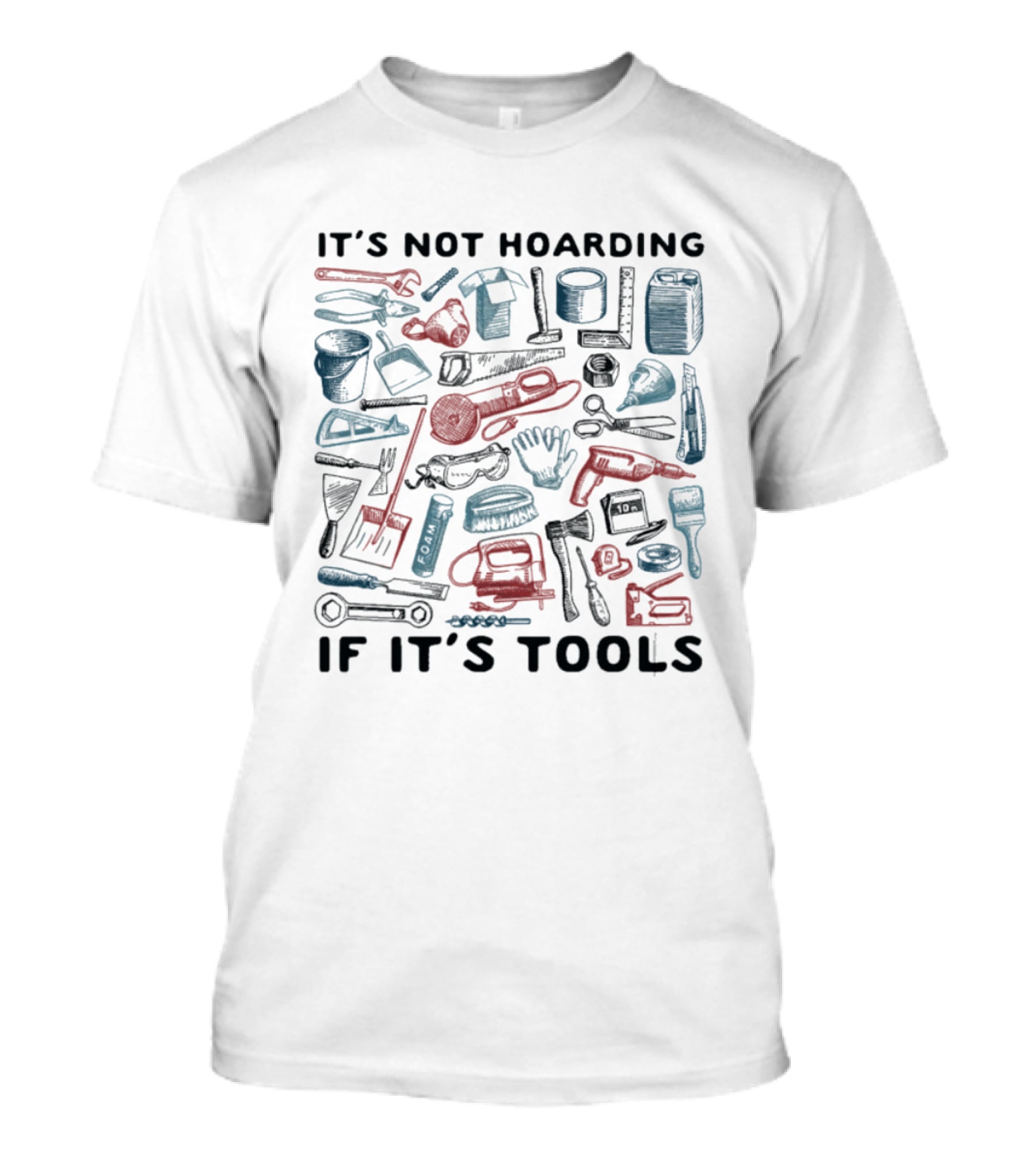 It's Not Hoarding If It's Tools Wrench Hammer Screwdriver Drill Pliers Spatula Tape Measure T-Shirt