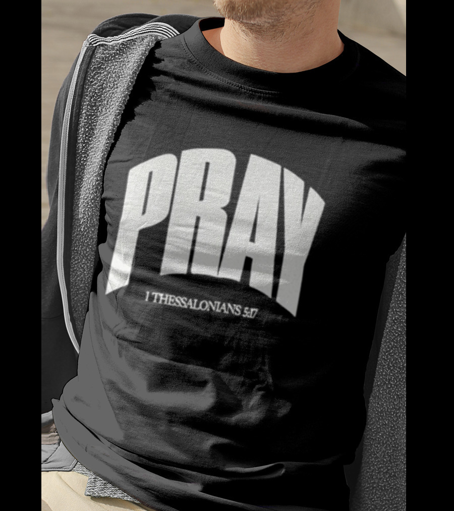 Pray 1 Thessalonians 5 17 Biblical Encouragement T-Shirt
