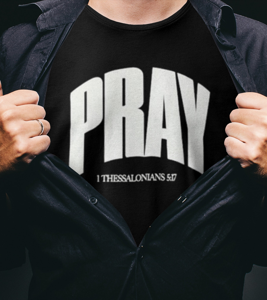 Pray 1 Thessalonians 5 17 Biblical Encouragement T-Shirt