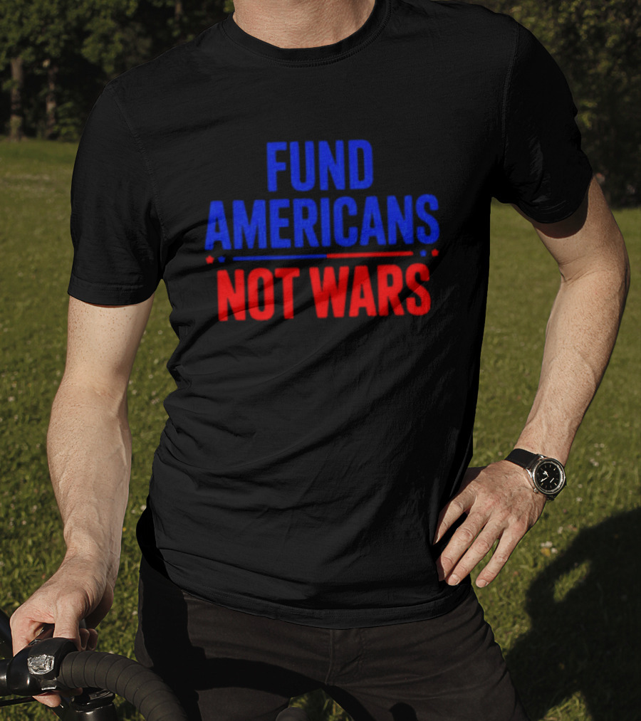 Fund Americans Not Wars Message In Bold Red And Blue T-Shirt
