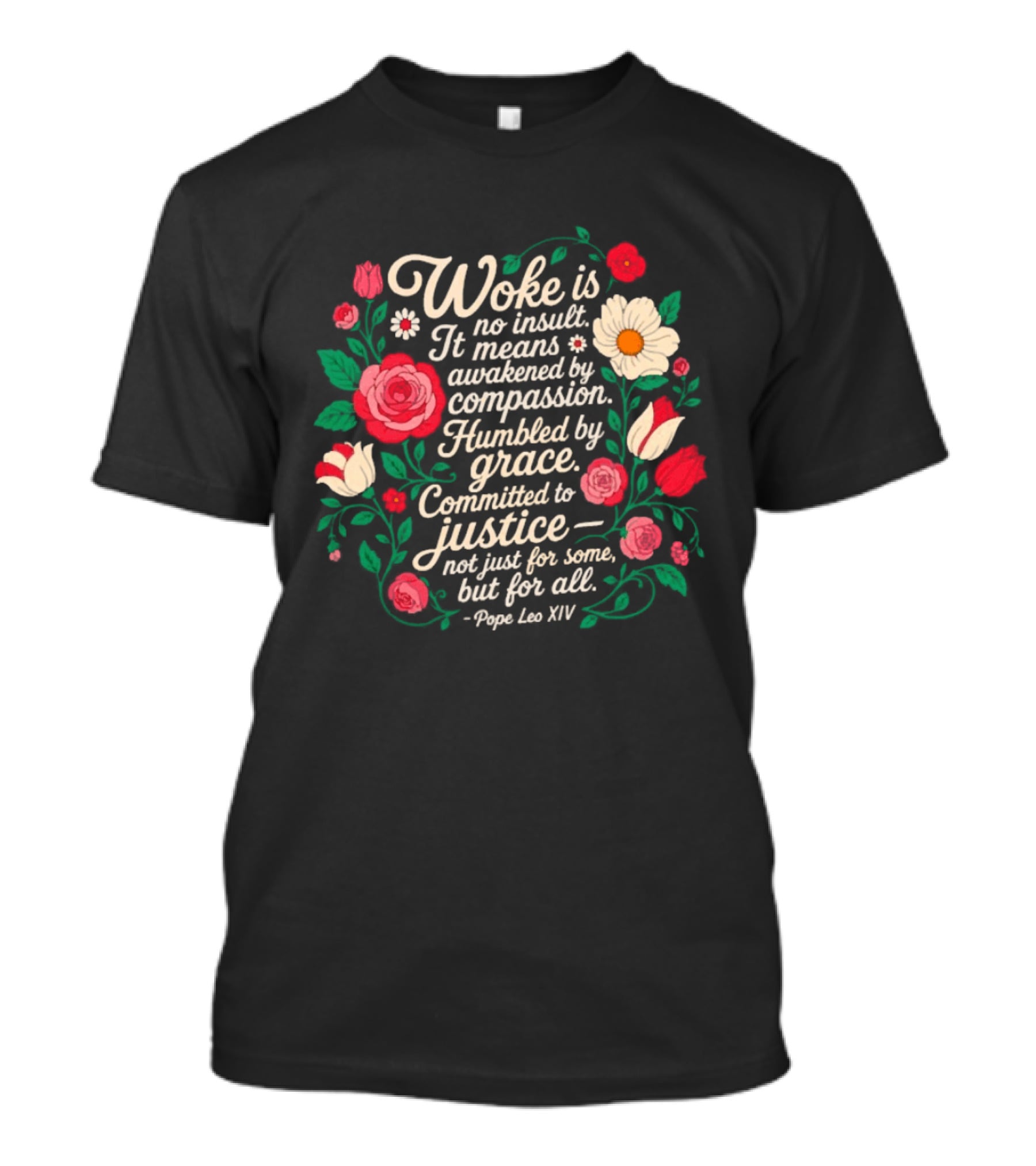 Woke Is No Insult Awakened By Compassion Humbled By Grace Committed To Justice Floral T-Shirt