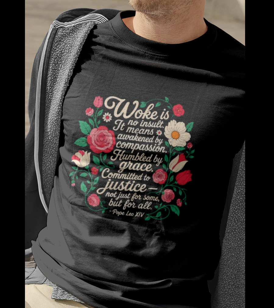 Woke Is No Insult Awakened By Compassion Humbled By Grace Committed To Justice Floral T-Shirt