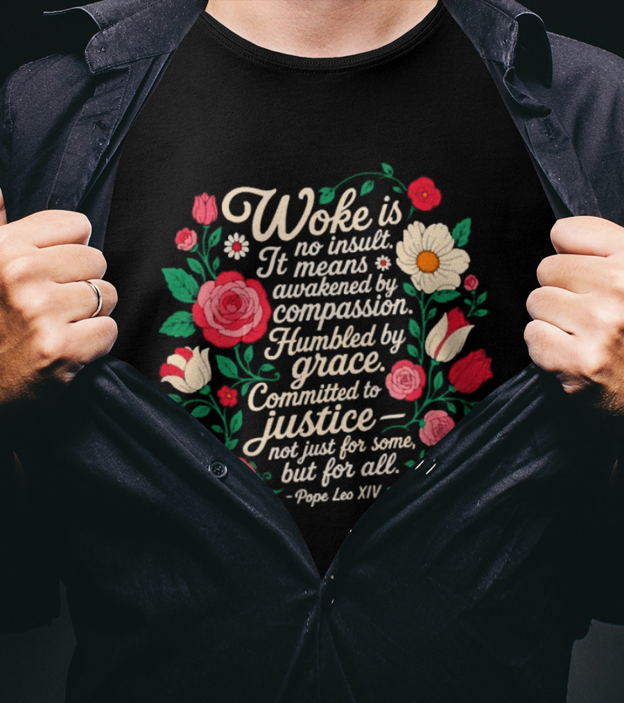 Woke Is No Insult Awakened By Compassion Humbled By Grace Committed To Justice Floral T-Shirt