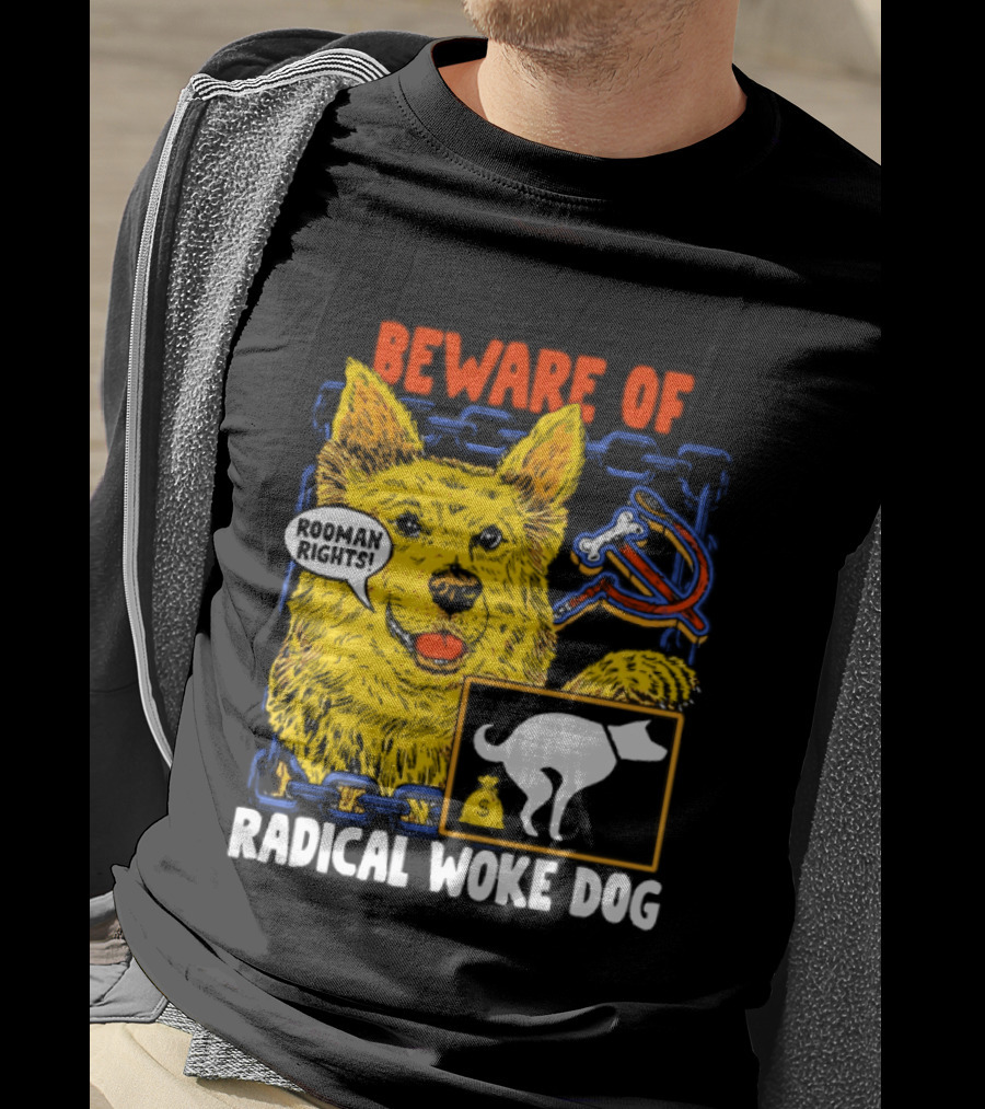 Beware Of Radical Woke Dog Rooman Rights With Devilish Bone And Poop T-Shirt