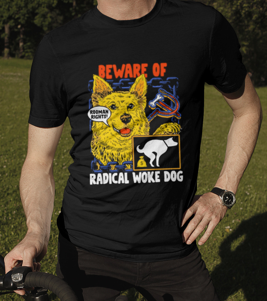 Beware Of Radical Woke Dog Rooman Rights With Devilish Bone And Poop T-Shirt
