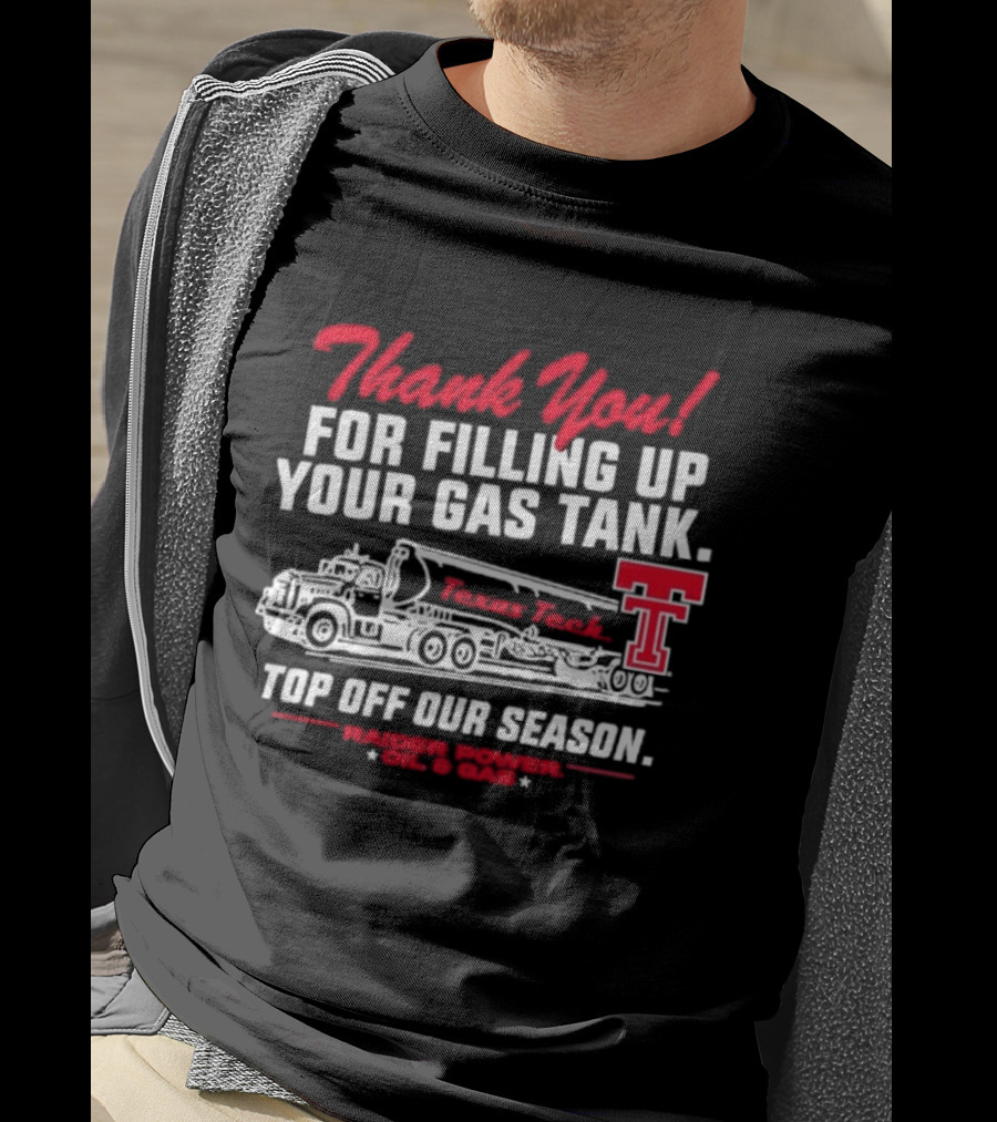 Thank You For Filling Up Your Gas Tank Raider Power Top Off Our Season TTU Oil & Gas T-Shirt