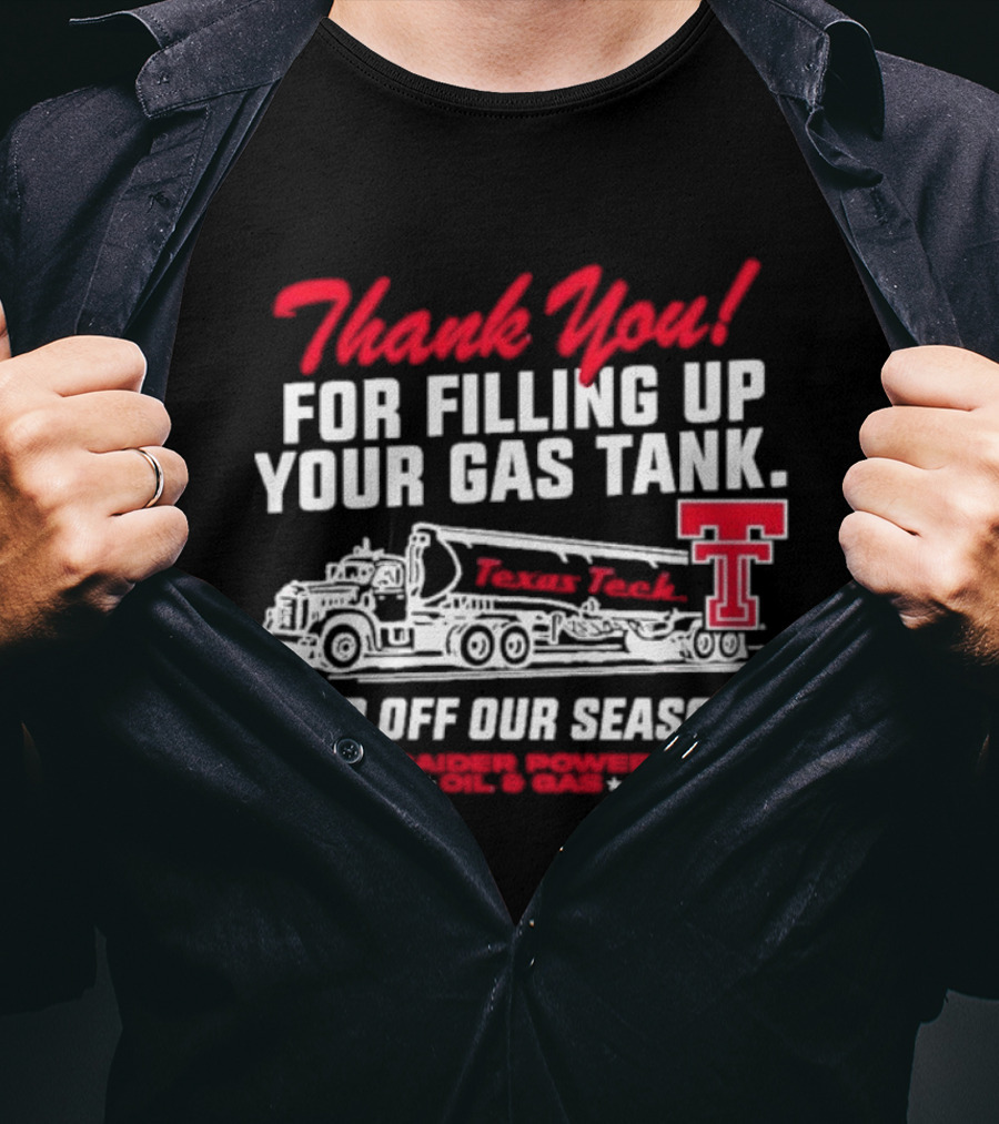 Thank You For Filling Up Your Gas Tank Raider Power Top Off Our Season TTU Oil & Gas T-Shirt