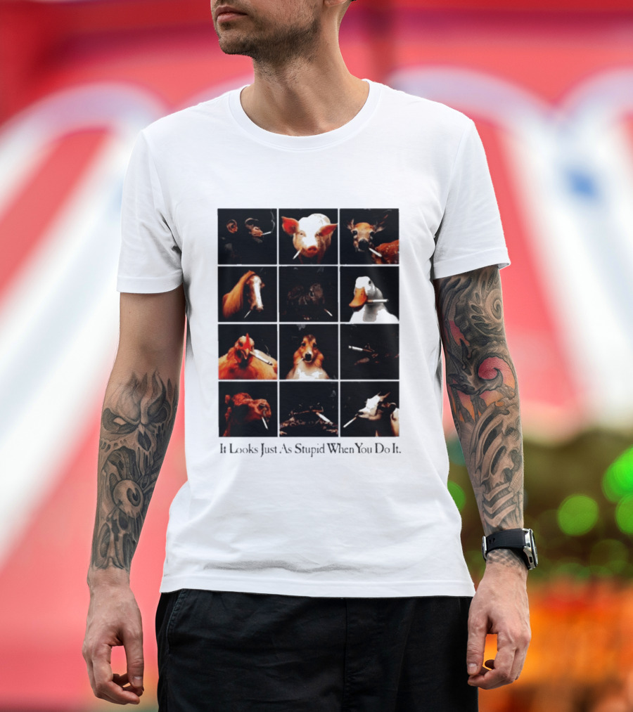It Looks Just As Stupid When You Do It Animals Smoking T-Shirt