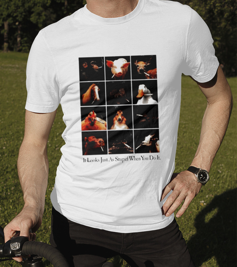 It Looks Just As Stupid When You Do It Animals Smoking T-Shirt
