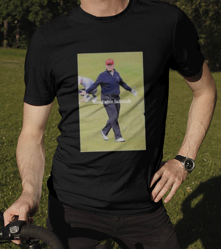 Missed Again Fuckheads Trump Golfing Red Cap T-Shirt