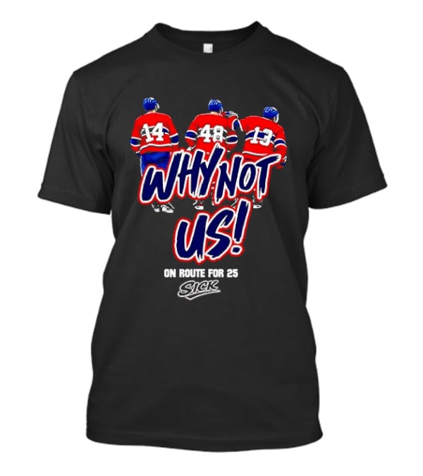 Why Not Us Montreal Canadiens On Route For 25 Stick NHL T-Shirt