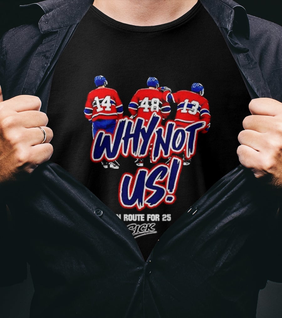 Why Not Us Montreal Canadiens On Route For 25 Stick NHL T-Shirt