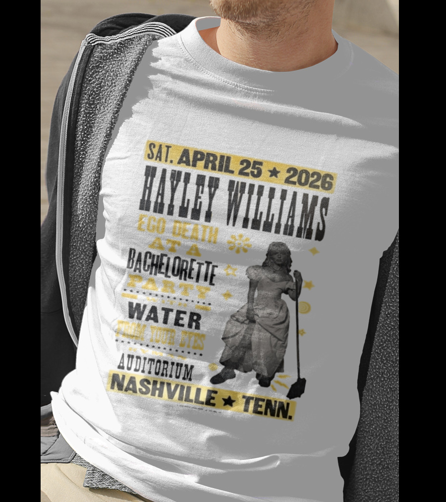Haley Williams Nashville Tenn April 25 2026 Ryman Auditorium Ego Death At A Bachelorette Party Water From Your Eyes T-Shirt