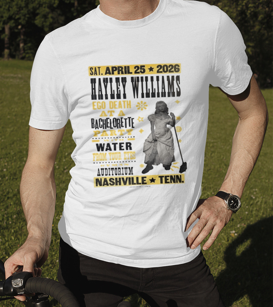 Haley Williams Nashville Tenn April 25 2026 Ryman Auditorium Ego Death At A Bachelorette Party Water From Your Eyes T-Shirt
