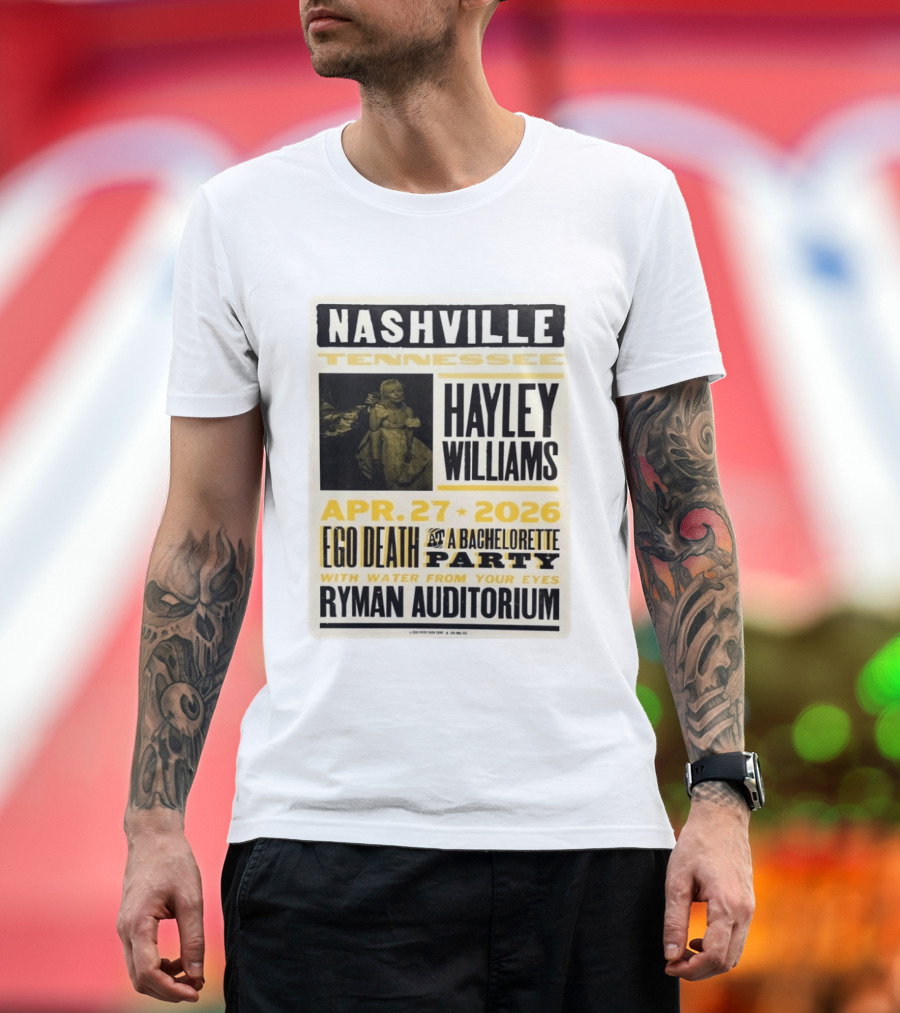 Nashville Hayley Williams April 27 2026 Ryman Auditorium Ego Death At A Bachelorette Party With Water From Your Eyes T-Shirt