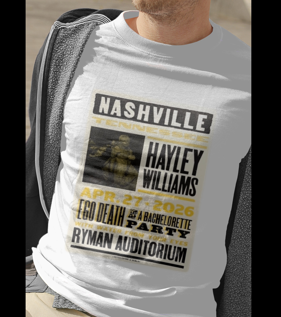 Nashville Hayley Williams April 27 2026 Ryman Auditorium Ego Death At A Bachelorette Party With Water From Your Eyes T-Shirt