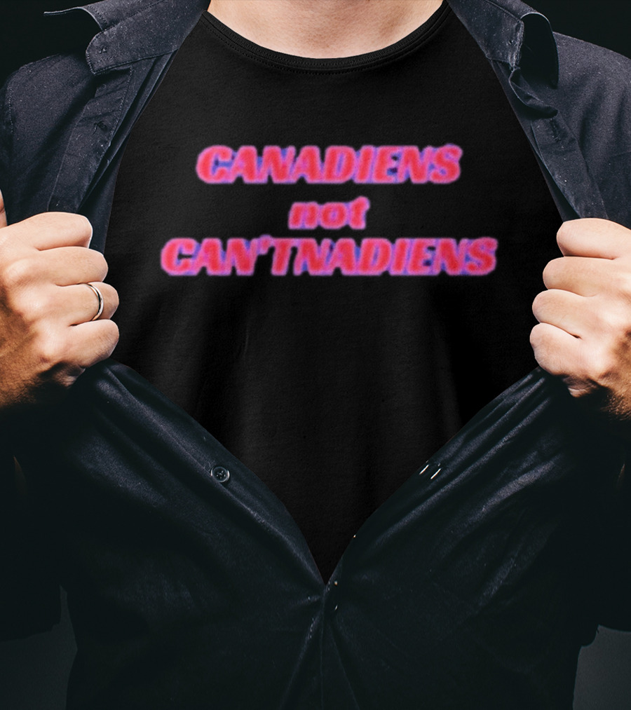 Canadiens Not Can'tnadiens T-Shirt