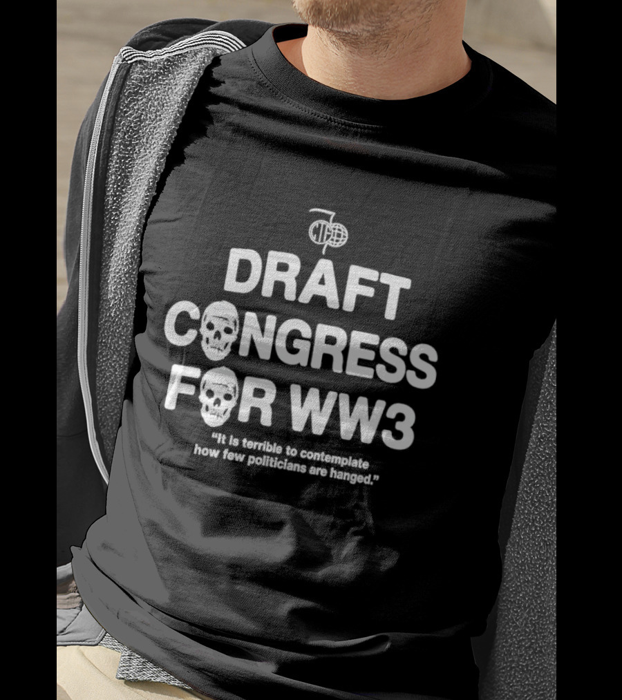 Draft Congress For WW3 Politician Comment T-Shirt