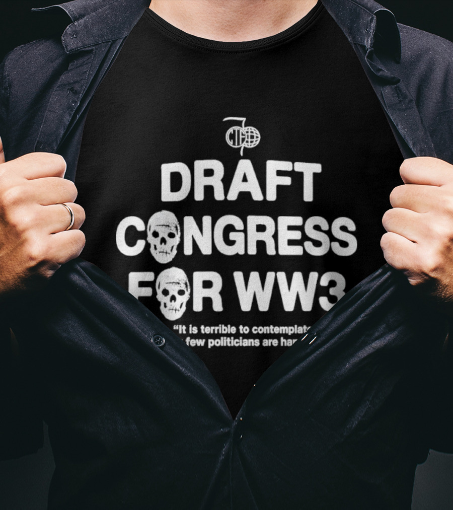 Draft Congress For WW3 Politician Comment T-Shirt