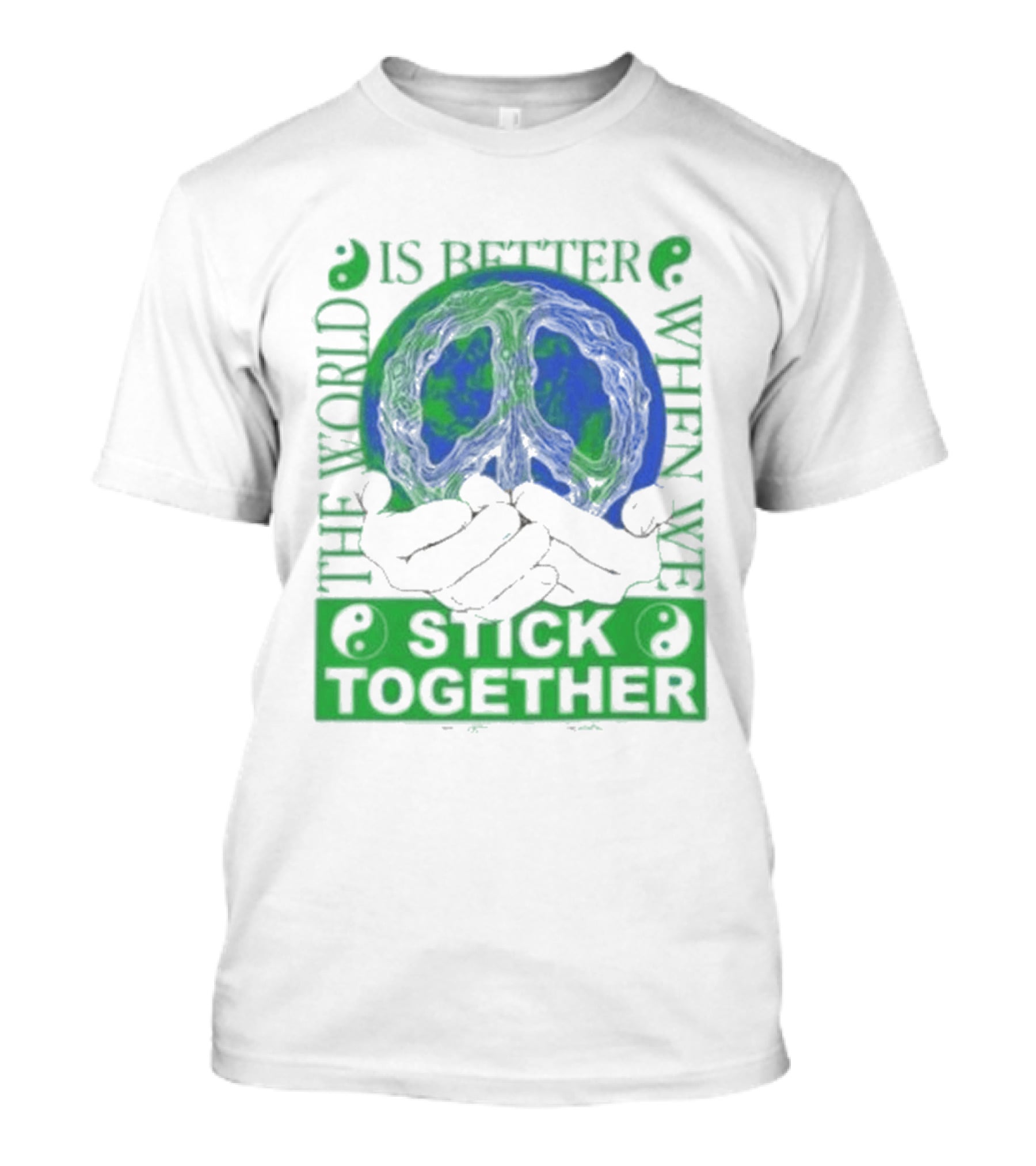 The World Is Better When We Stick Together Earth Message T-Shirt
