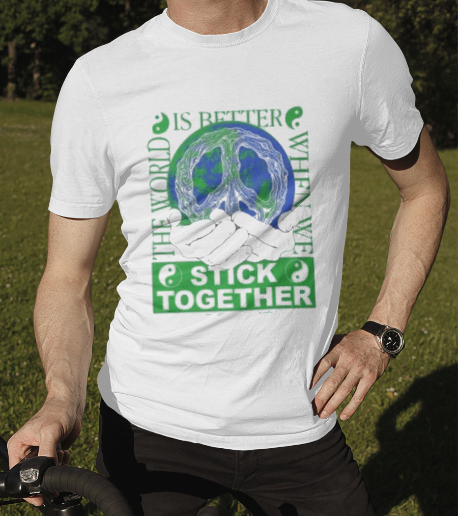 The World Is Better When We Stick Together Earth Message T-Shirt