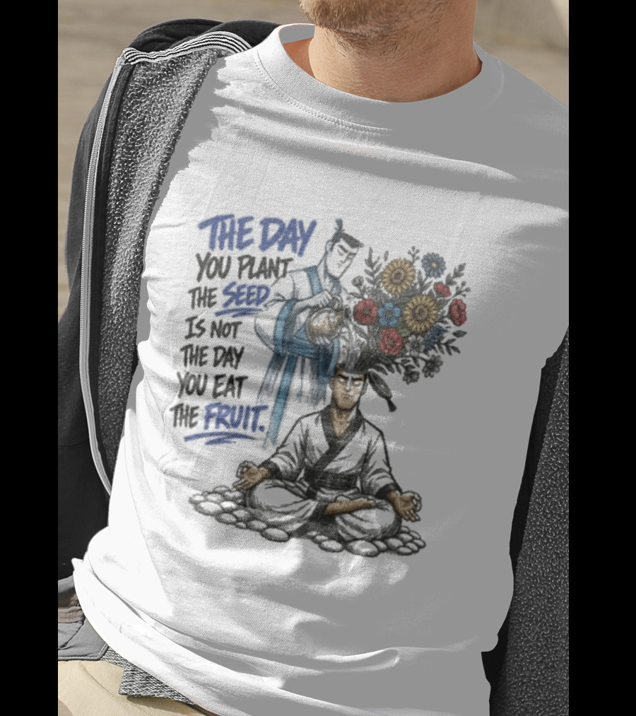 Third Eye Kingdom Trust The Day You Plant The Seed Is Not The Day You Eat The Fruit T-Shirt