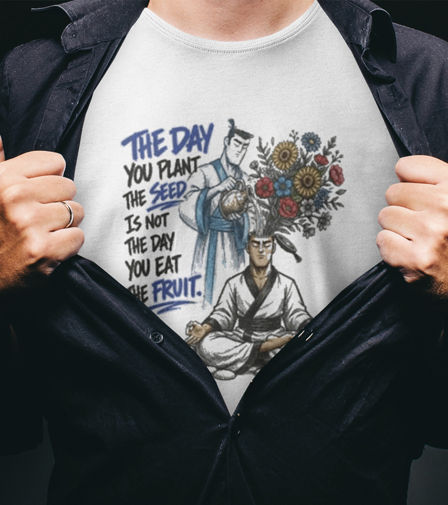 Third Eye Kingdom Trust The Day You Plant The Seed Is Not The Day You Eat The Fruit T-Shirt