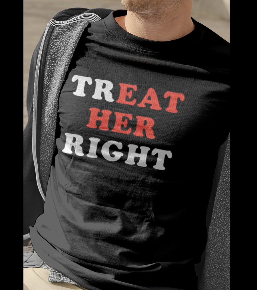 Treat Her Right Red White T-Shirt