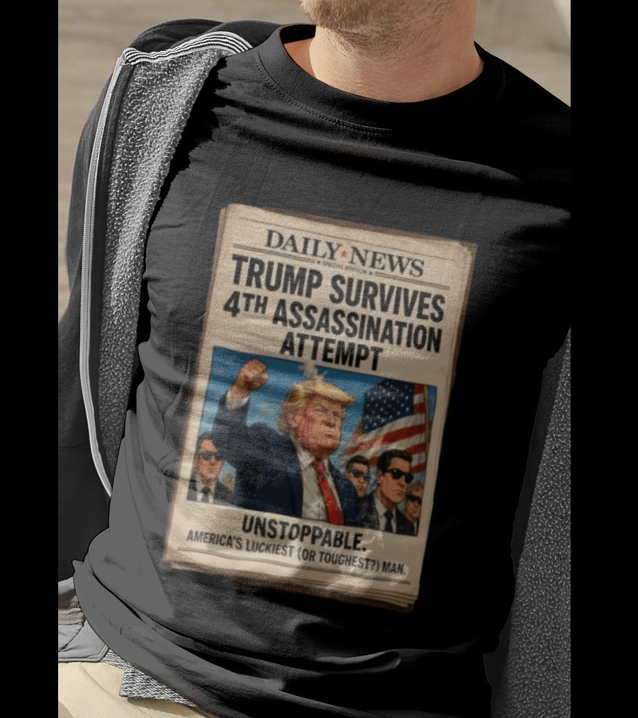 Daily News Trump Survives 4th Assassination Attempt Unstoppable America's Luckiest Man T-Shirt