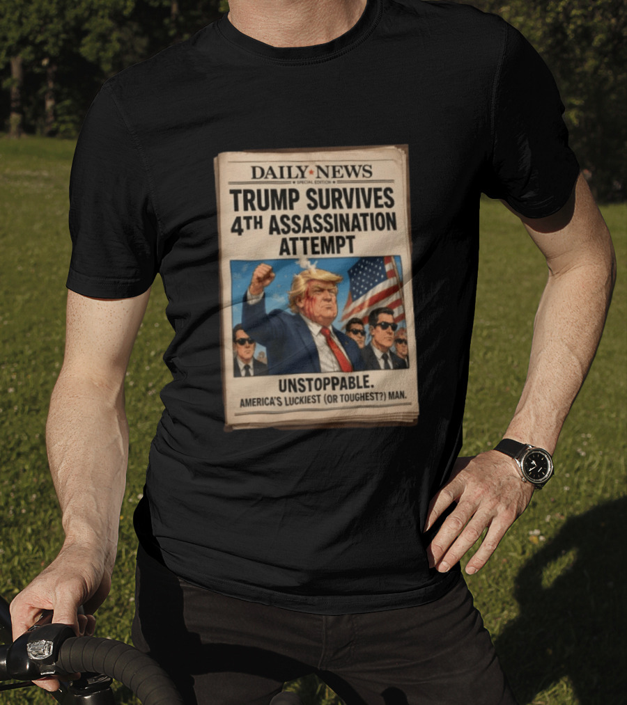 Daily News Trump Survives 4th Assassination Attempt Unstoppable America's Luckiest Man T-Shirt