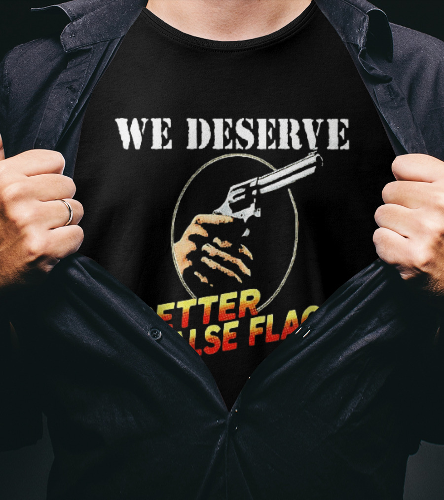 We Deserve Better False Flags Revolver Hand T-Shirt