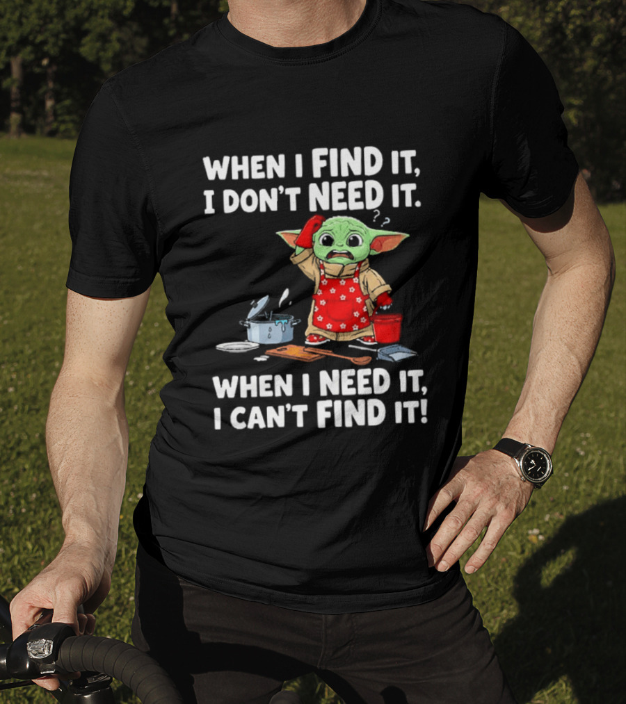 When I Find It I Don't Need It When I Need It I Can't Find It Grogu In Red Apron T-Shirt
