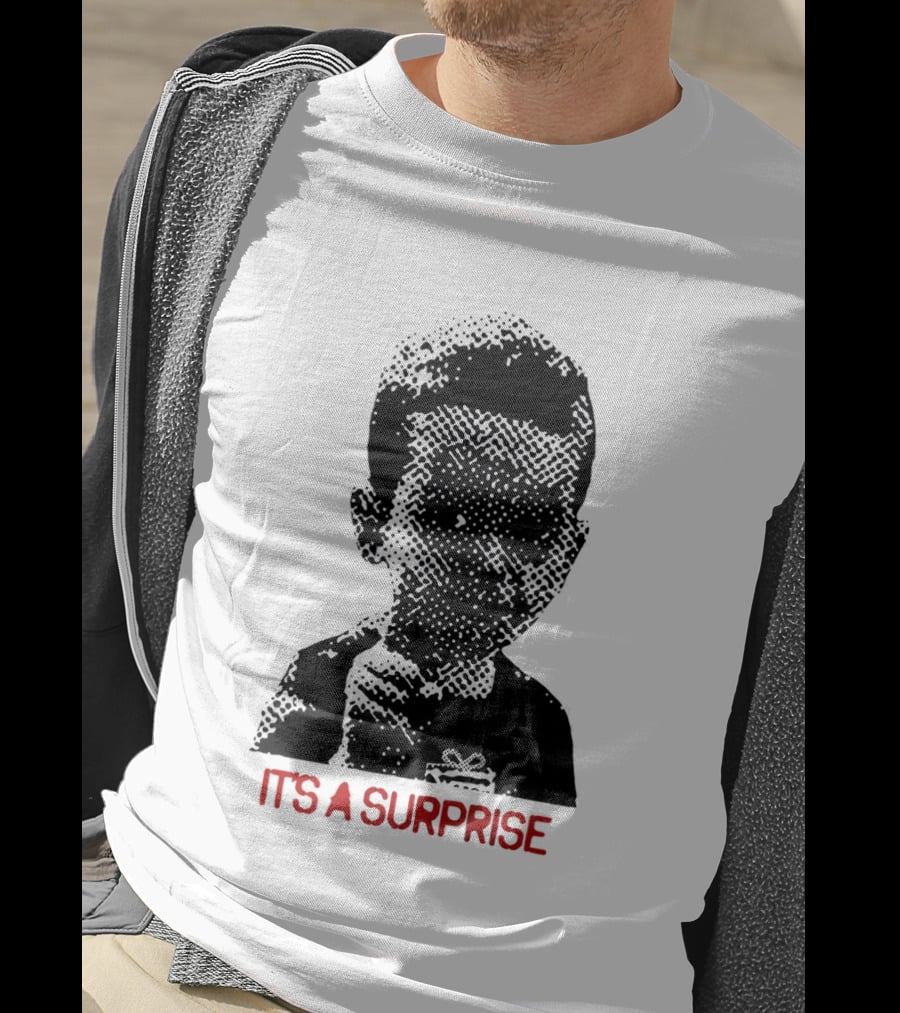 It's A Surprise Do You Like Surprises T-Shirt