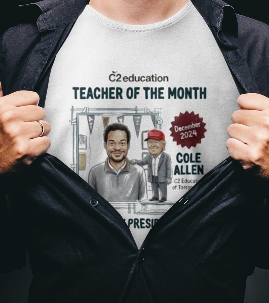 C2 Education Teacher Of The Month December 2024 Cole Allen Honored By President Trump T-Shirt