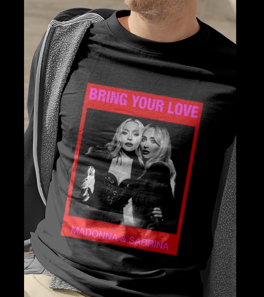 Bring Your Love Madonna And Sabrina T-Shirt