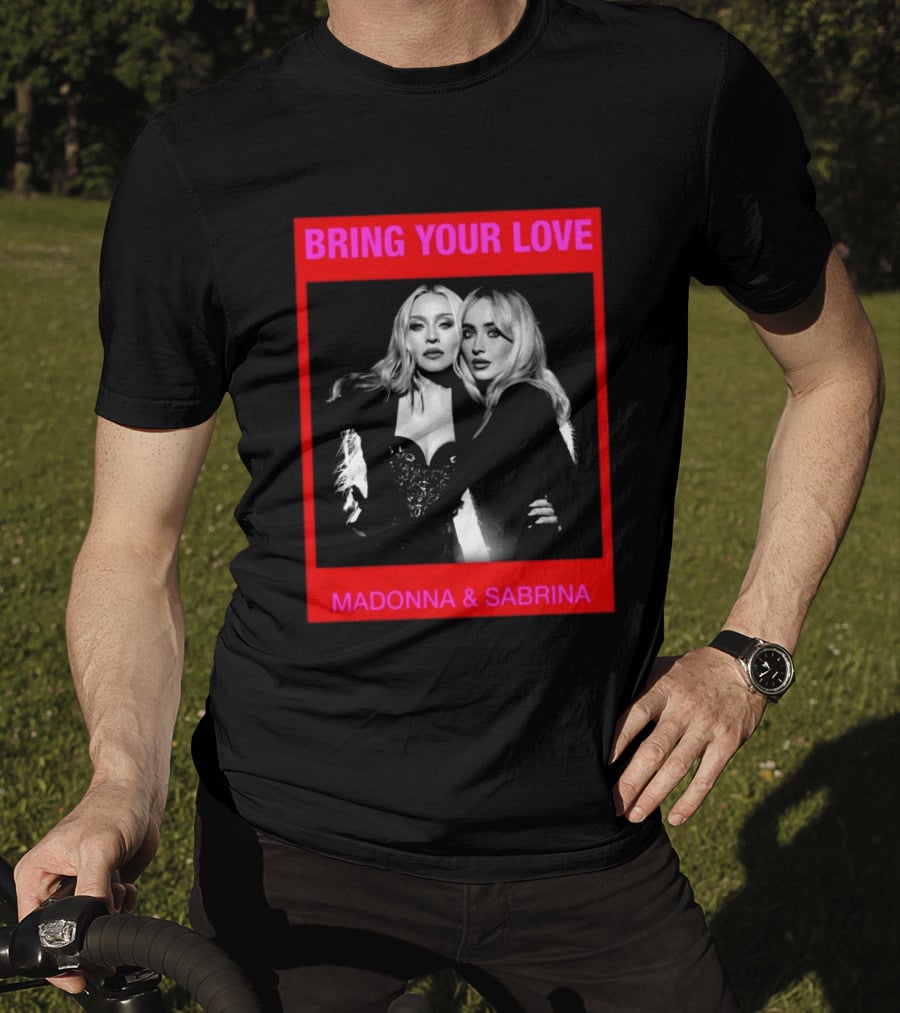 Bring Your Love Madonna And Sabrina T-Shirt