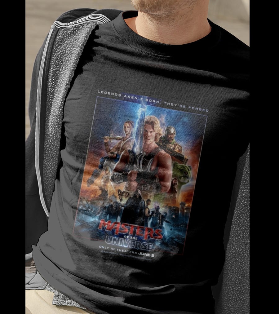 Masters Of The Universe Movie Legends Aren't Born They're Forged In Theaters June 5 MastersMovie MastersOfTheUniverseMovie T-Shirt