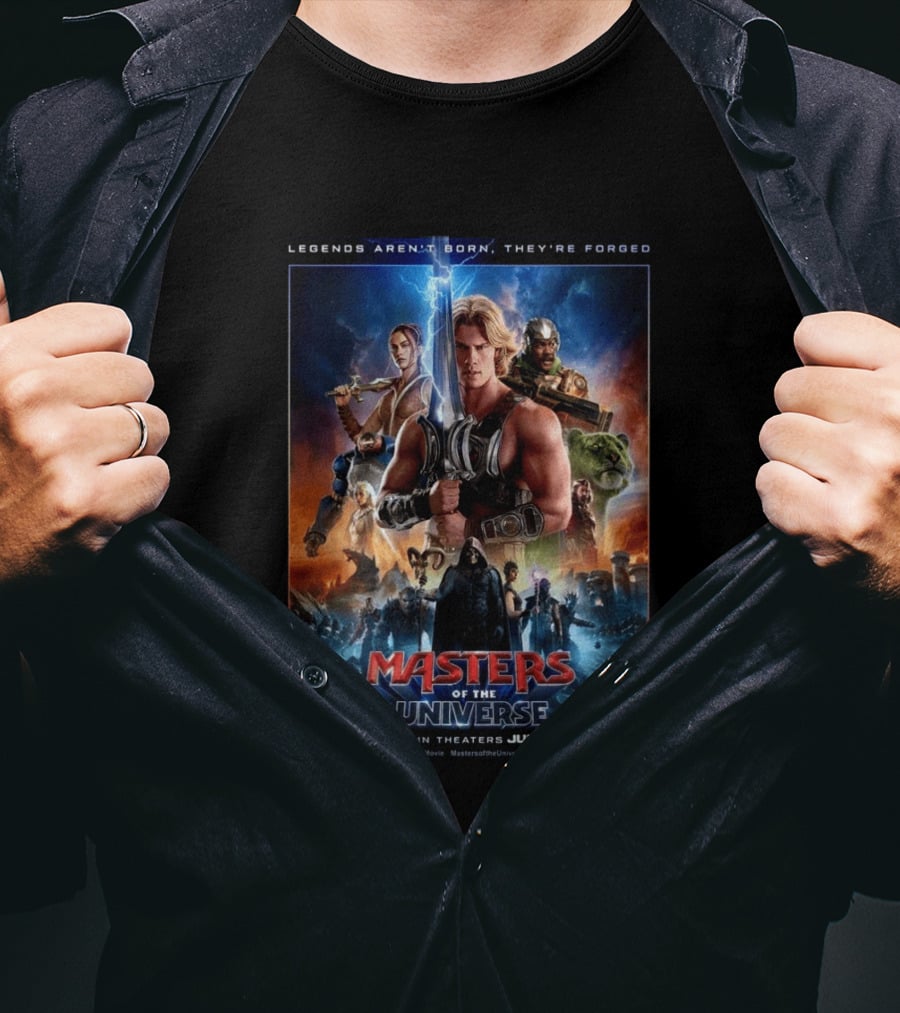 Masters Of The Universe Movie Legends Aren't Born They're Forged In Theaters June 5 MastersMovie MastersOfTheUniverseMovie T-Shirt