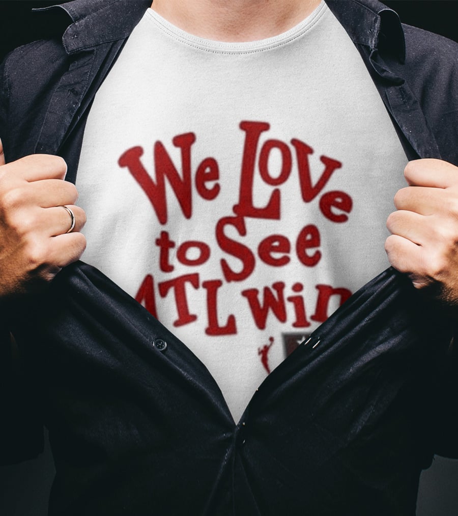 We Love To See ATL Win Atlanta Dream T-Shirt