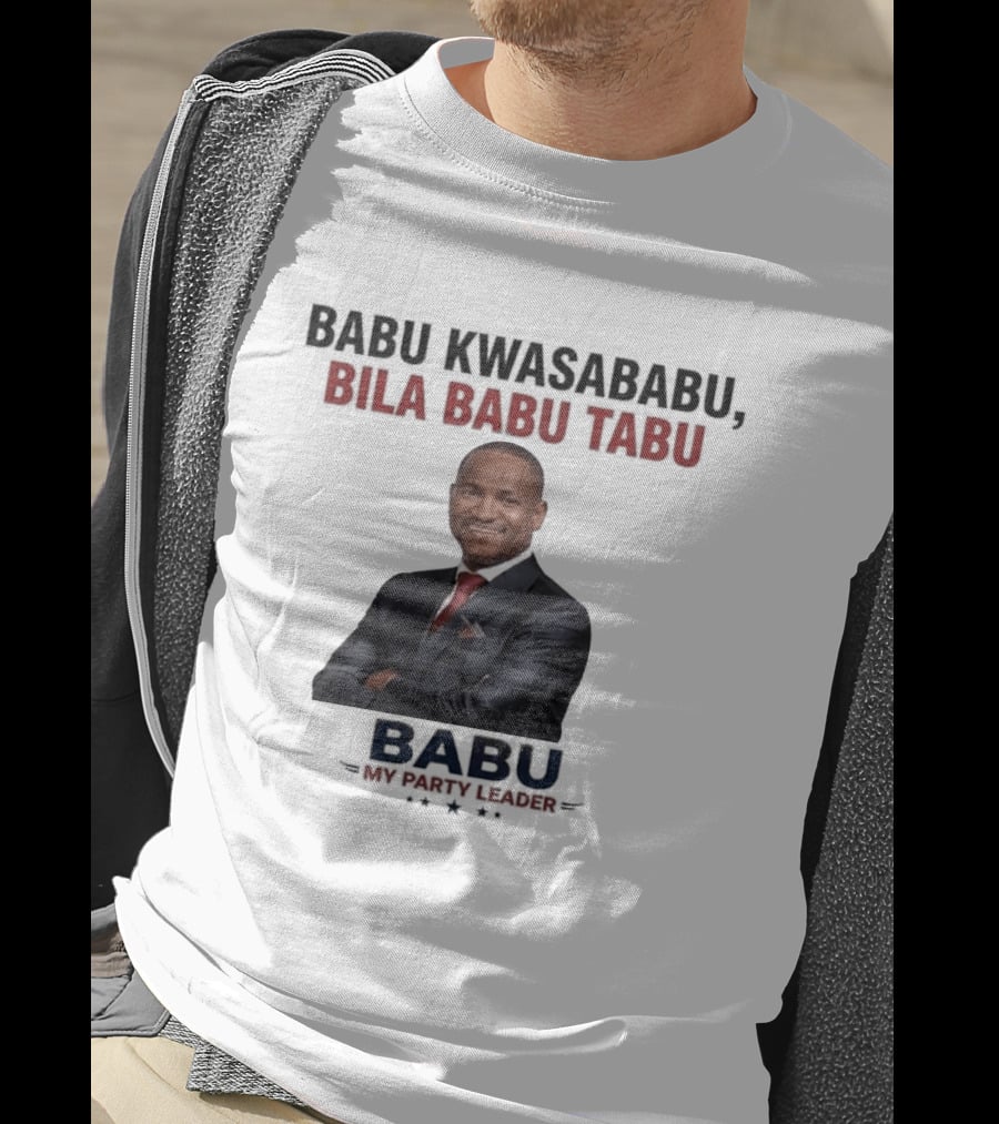 Babu Kwasababu Bila Babu Tabu My Party Leader T-Shirt