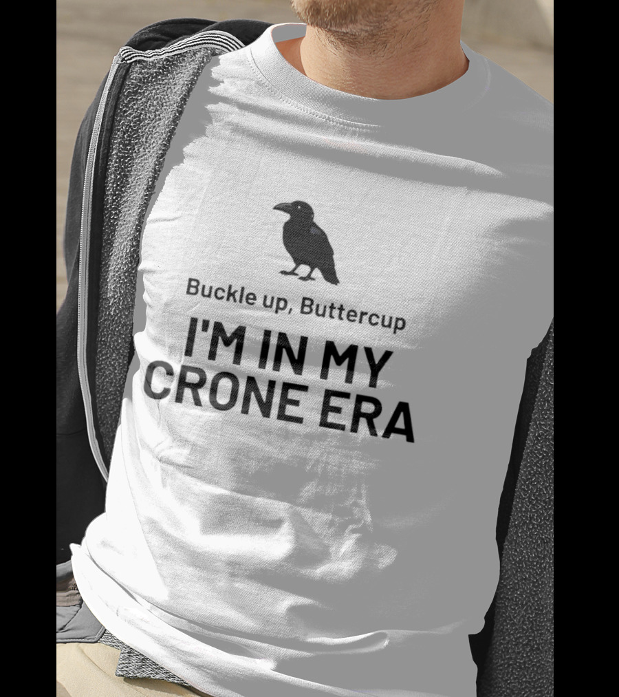 Buckle Up Buttercup I'm In My Crone Era Raven T-Shirt