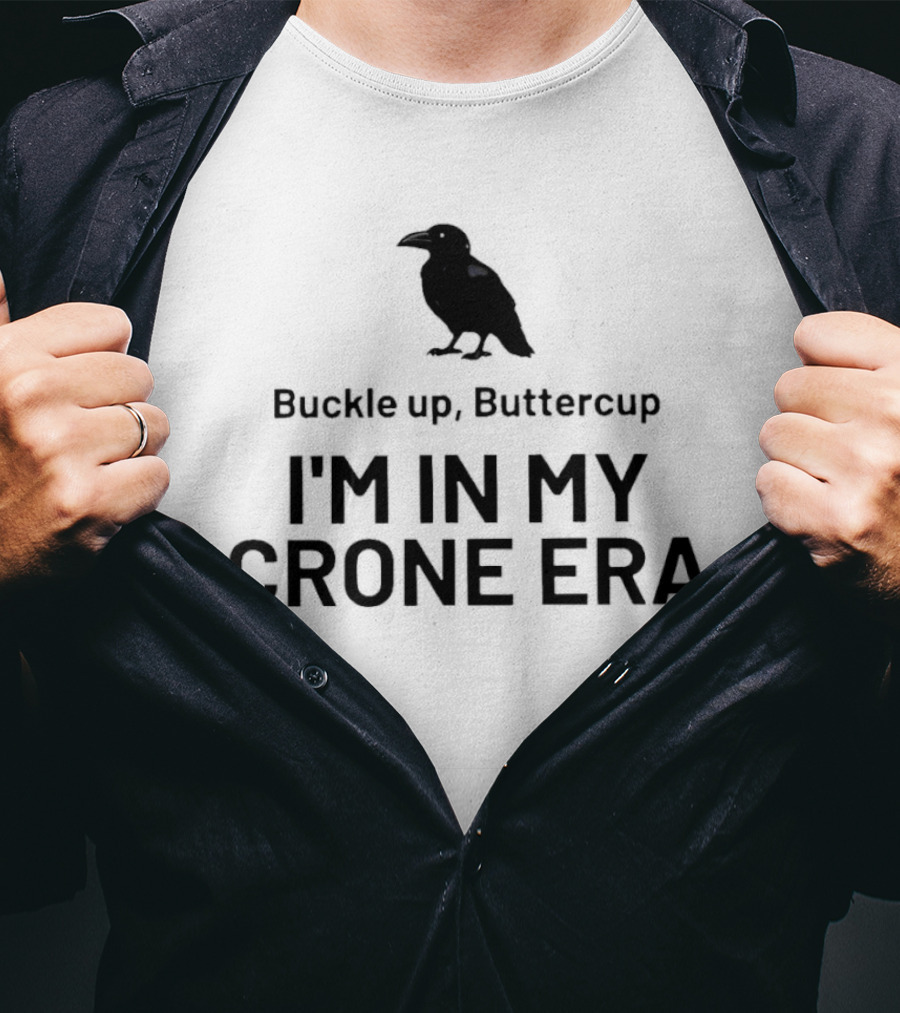 Buckle Up Buttercup I'm In My Crone Era Raven T-Shirt